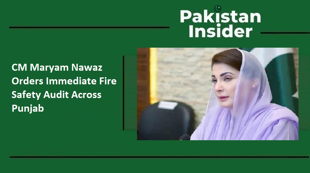 CM Maryam Nawaz Orders Immediate Fire Safety Audit Across Punjab