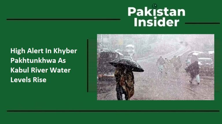 High Alert In Khyber Pakhtunkhwa As Kabul River Water Levels Rise