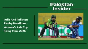 India And Pakistan Rivalry Headlines Women’s Asia Cup Rising Stars 2026