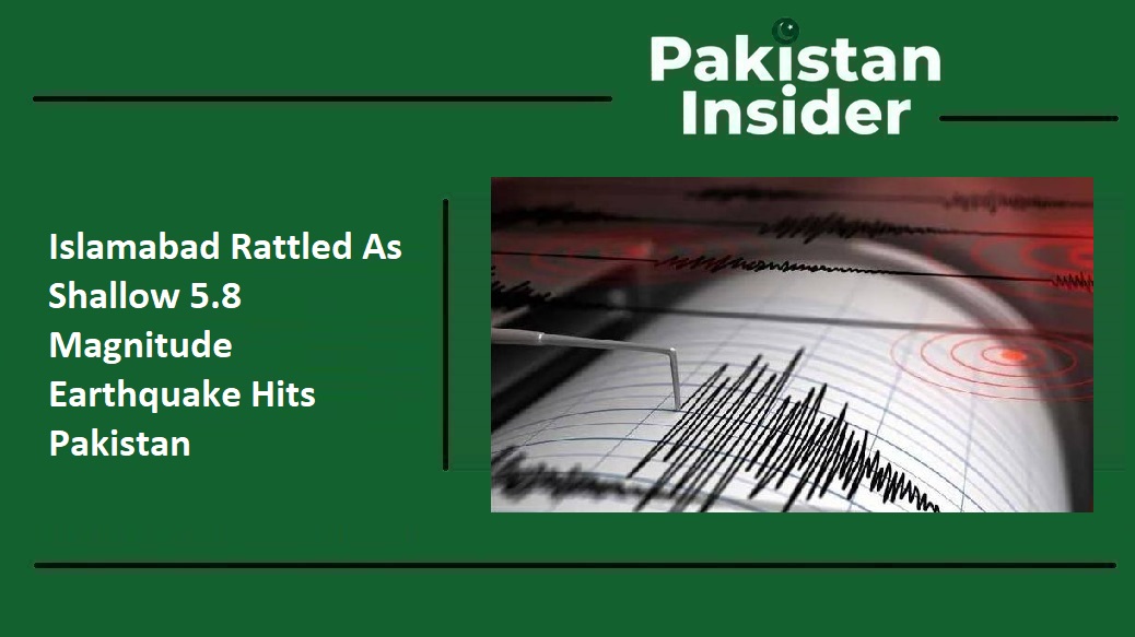 Islamabad Rattled As Shallow 5.8 Magnitude Earthquake Hits Pakistan