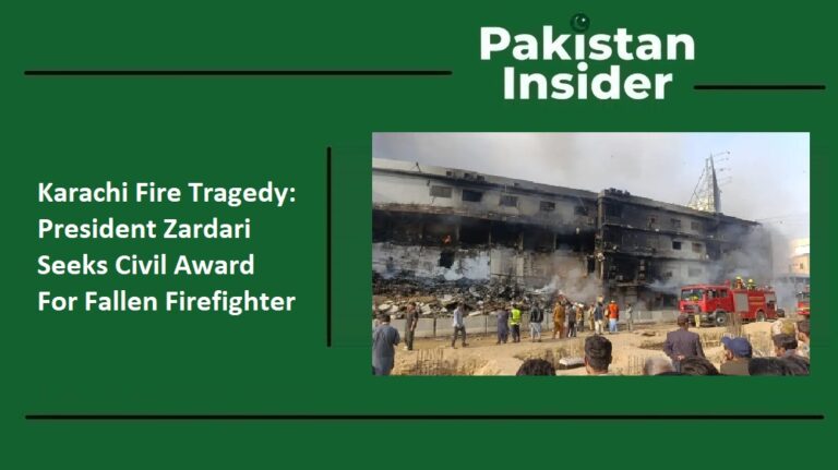 Karachi Fire Tragedy President Zardari Seeks Civil Award For Fallen Firefighter