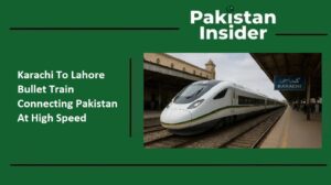 Karachi To Lahore Bullet Train: Connecting Pakistan At High Speed