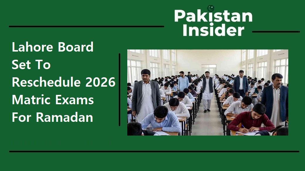 Lahore Board Set To Reschedule 2026 Matric Exams For Ramadan