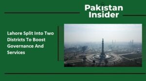 Lahore Split Into Two Districts To Boost Governance And Services