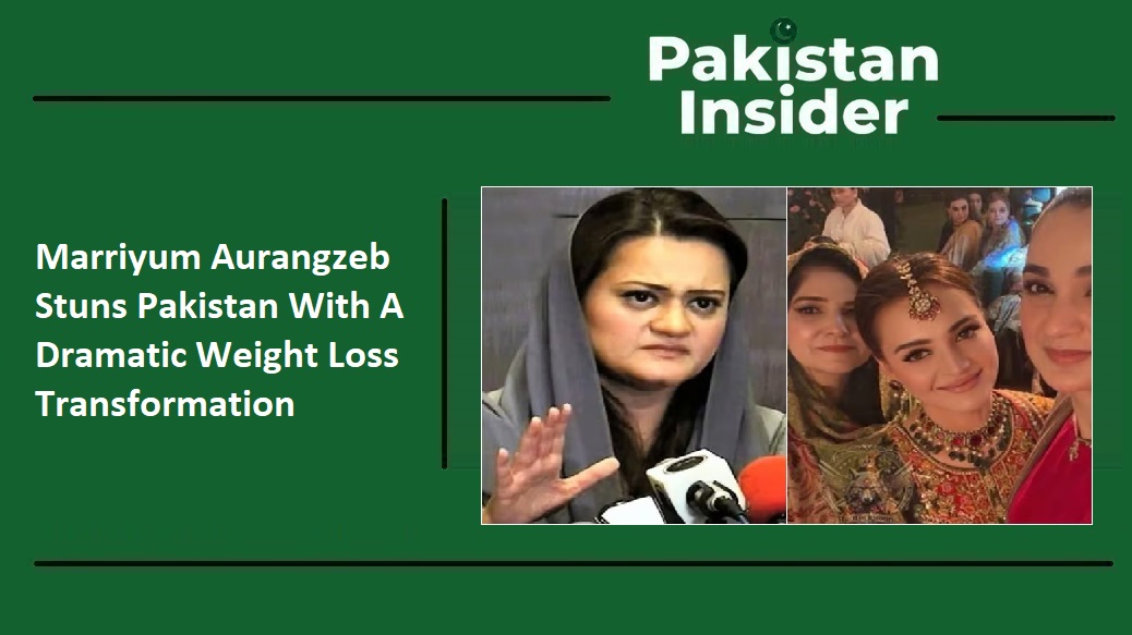 Marriyum Aurangzeb Stuns Pakistan With A Dramatic Weight Loss Transformation