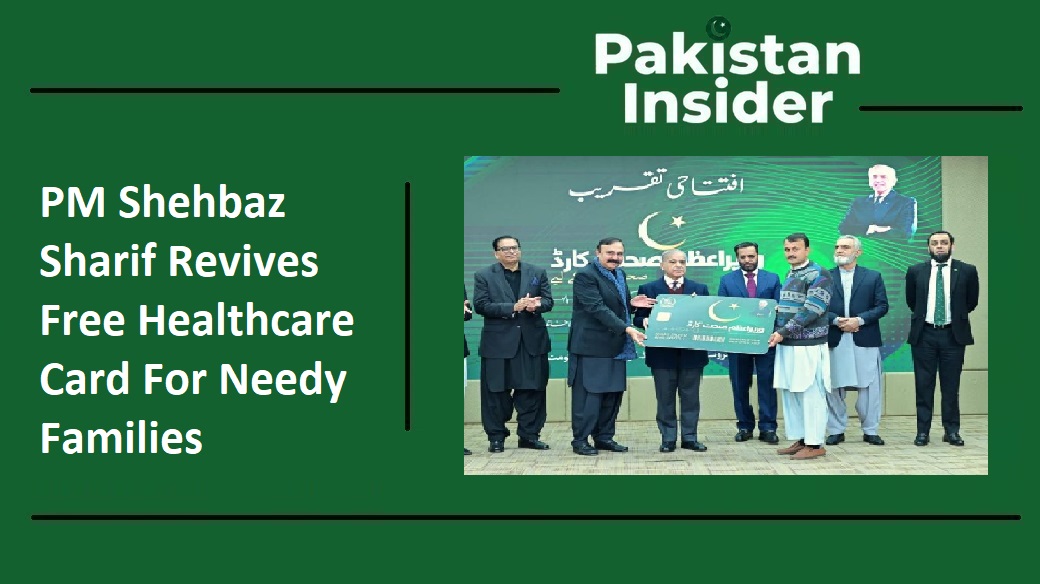 PM Shehbaz Sharif Revives Free Healthcare Card For Needy Families