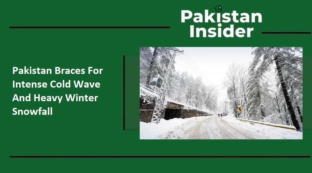 Pakistan Braces For Intense Cold Wave And Heavy Winter Snowfall