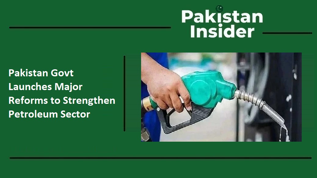 Pakistan Govt Launches Major Reforms to Strengthen Petroleum Sector