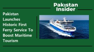 Pakistan Launches Historic First Ferry Service To Boost Maritime Tourism
