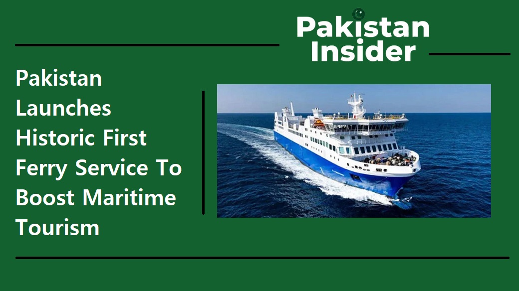Pakistan Launches Historic First Ferry Service To Boost Maritime Tourism