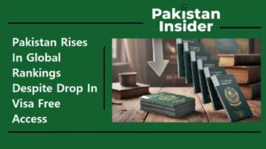 Pakistan Rises In Global Rankings Despite Drop In Visa Free Access