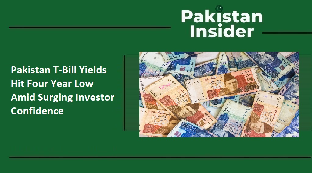 Pakistan T-Bill Yields Hit Four Year Low Amid Surging Investor Confidence